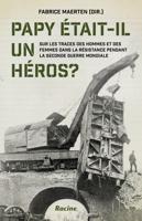 Papy était-il un héros ? sur les traces des hommes et des femmes dans la Résistance pendant la Seconde Guerre mondiale - Fabrice Maerten - ebook - thumbnail