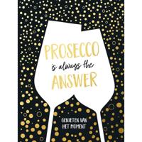 Prosecco is always the answer-cadeauboek (Hardback) - thumbnail
