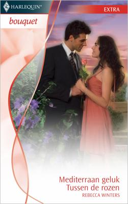 Mediterraan geluk ; Tussen de rozen - Rebecca Winters - ebook