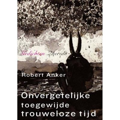 Onvergetelijke toegewijde trouweloze tijd - Robert Anker - Paperback (9789021457284) Onvergetelijke toegewijde trouweloze tijd - Robert Anker - Paperback (9789021457284)