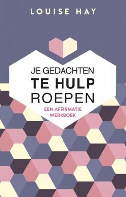 Je gedachten te hulp roepen - Louise Hay - ebook