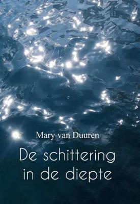 De schittering in de diepte - Mary van Duuren - Paperback (9789082646078) De schittering in de diepte - Mary van Duuren - Paperback (9789082646078)