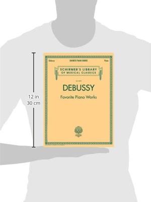 G. Schirmer - Claude Debussy: Favourite Piano Works G. Schirmer - Claude Debussy: Favourite Piano Works