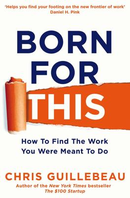 Born for This - Chris Guillebeau - Hardcover (9781447297536) Born for This - Chris Guillebeau - Hardcover (9781447297536)