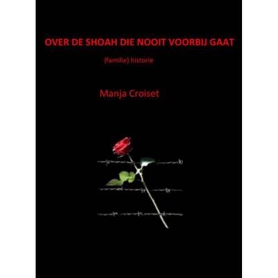 Manja  Croiset Over de Shoah die nooit voorbij gaat