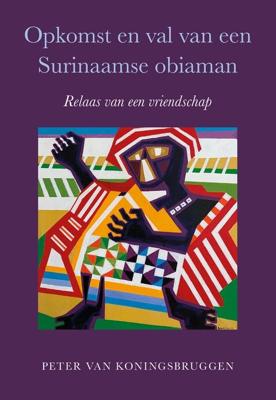 Opkomst en val van een Surinaamse obiaman - Peter van Koningsbruggen - ebook
