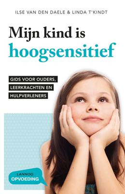 Mijn kind is hoogsensitief - Ilse van den Daele, Linda T'kindt - eBook (9789401454599)