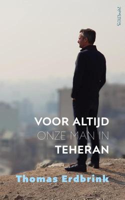 Voor altijd onze man in Teheran - Thomas Erdbrink - eBook (9789044641530)