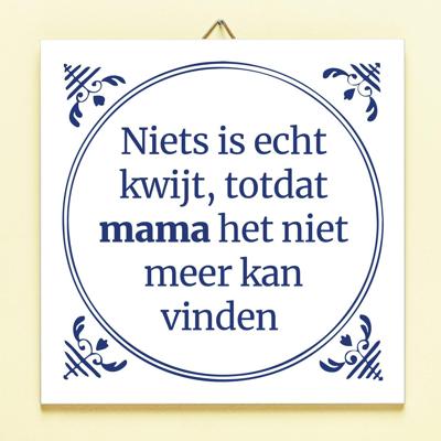 Tegeltje Niets is echt kwijt todat mama