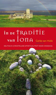 In de traditie van Iona - Gerke van Hiele, Jan Joost Kessler, Teun Kruijswijk Jansen - ebook
