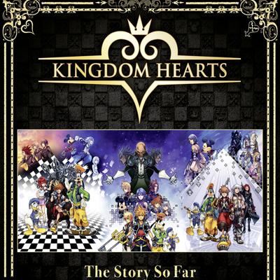 Kingdom Hearts The Story So Far