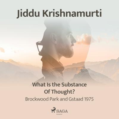 What Is the Substance of Thought? – Brockwood Park and Gstaad 1975 What Is the Substance of Thought? – Brockwood Park and Gstaad 1975