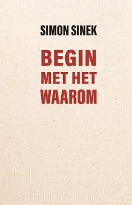 Simon  Sinek Begin met het waarom