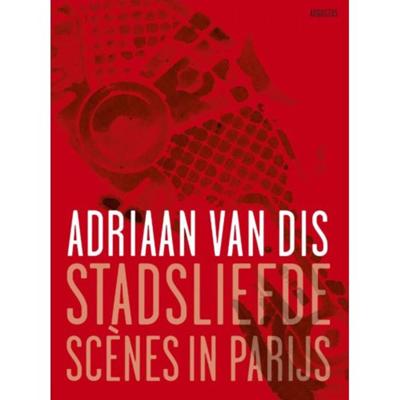 Stadsliefde Scènes in Parijs - Adriaan van Dis - Paperback (9789045705163) Stadsliefde Scènes in Parijs - Adriaan van Dis - Paperback (9789045705163)