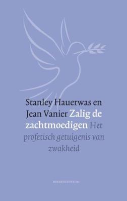 Zalig de zachtmoedigen - Stanley Hauerwas, Jean Vanier - ebook