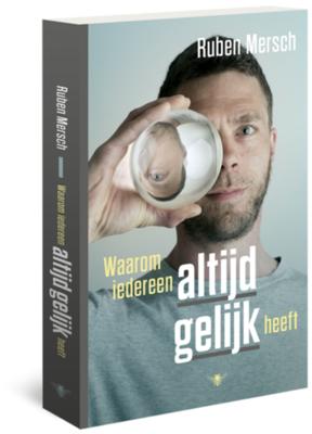 Ruben  Mersch Waarom iedereen altijd gelijk heeft