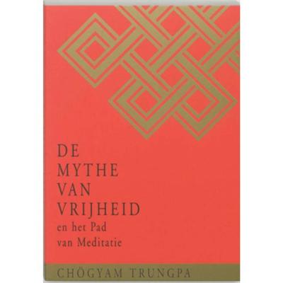 De Mythe van Vrijheid en het Pad van Meditatie (Paperback) De Mythe van Vrijheid en het Pad van Meditatie (Paperback)