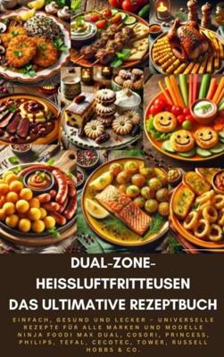 Dual-Zone-Heißluftfritteusen: Das ultimative Rezeptbuch - Sophie Genussreich - ebook