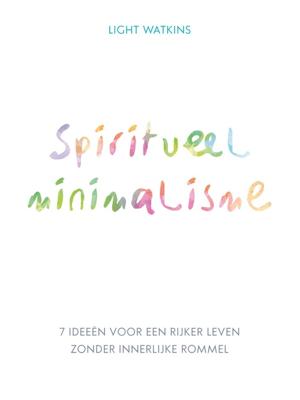 Spiritueel minimalisme - Light Watkins - ebook