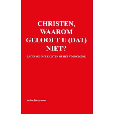Christen, waarom gelooft u (dat) niet? (Paperback)