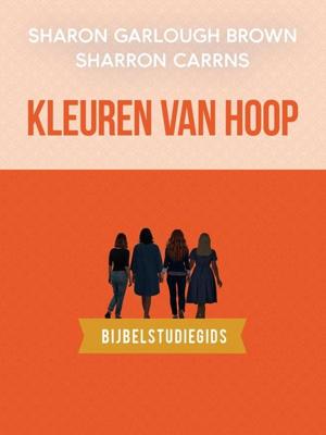 Kleuren van hoop: bijbelstudiegids - Sharon Garlough Brown - ebook