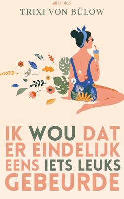 Ik wou dat er eindelijk eens iets leuks gebeurde - Trixi von Bülow - ebook