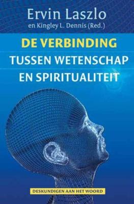 De verbinding tussen wetenschap en spiritualiteit - Ervin Laszlo, Kingley L. Dennis - eBook (9789020208542)