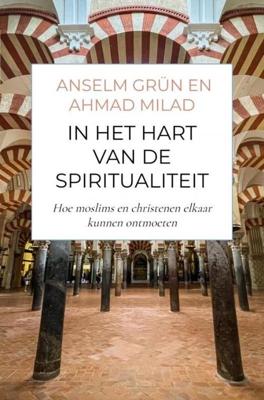 In het hart van de spiritualiteit - Anselm Grün, Ahmed Milad Karimi - ebook