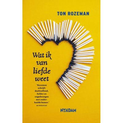 Ton Rozeman Wat ik van liefde weet Ton Rozeman Wat ik van liefde weet