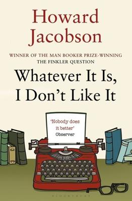 Whatever it is, I Don't Like it - Howard Jacobson - Paperback (9781408822425)