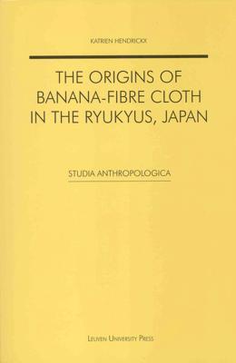 The Origins of Banana-fibre Cloth in the Ryukyus, Japan - Katrien Hendrickx - ebook