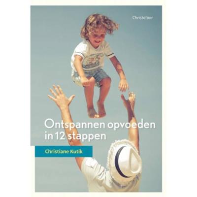 Ontspannen opvoeden in 12 stappen (Paperback)