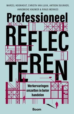 Professioneel reflecteren - Marcel Hoonhout, Christa van Luijk, Antoon Duijnker, Annemieke Knuwer, Rinus Merkies - ebook