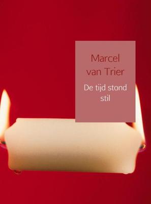 De tijd stond stil - Marcel van Trier - ebook De tijd stond stil - Marcel van Trier - ebook