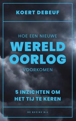 Hoe een wereldoorlog voorkomen - Koert Debeuf - ebook