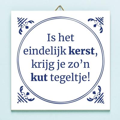 Tegeltje Is het eindelijk Kerst krijg ik zo'n kut tegeltje