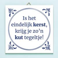 Tegeltje Is het eindelijk Kerst krijg ik zo'n kut tegeltje - thumbnail