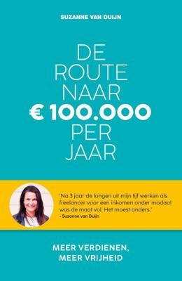 De route naar 100.000 euro per jaar - Suzanne van Duijn - ebook