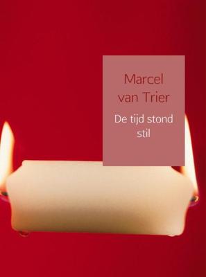 De tijd stond stil - Marcel van Trier - ebook De tijd stond stil - Marcel van Trier - ebook