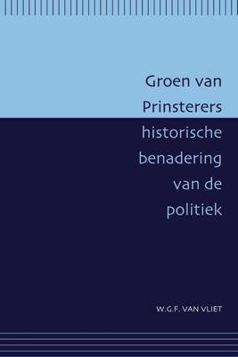 Groen van Prinsterers historische benadering van de politiek (Paperback)