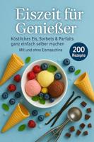 Eiszeit für Genießer: 200 unwiderstehliche Eisrezepte für jede Jahreszeit: Köstliches Eis, Sorbets & Parfaits ganz einfach selber machen – Mit und ohne ... Sommer, Herbst & Winter (German Edition) - thumbnail
