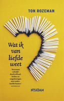 Wat ik van liefde weet - Ton Rozeman - eBook (9789046811375) - thumbnail