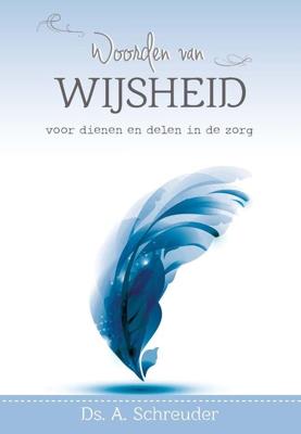 Woorden van Wijsheid voor dienen en delen in de zorg - A. Schreuder - ebook