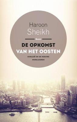 De opkomst van het Oosten - Haroon Sheikh - ebook De opkomst van het Oosten - Haroon Sheikh - ebook