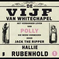 Het verborgen leven van Polly, die werd vermoord door Jack the Ripper - thumbnail