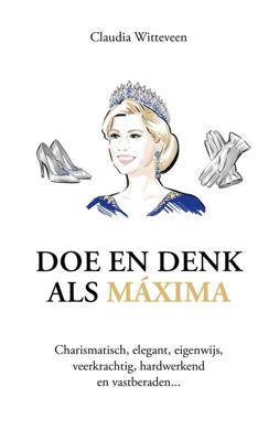 Doe en denk als Máxima - Claudia Witteveen - ebook