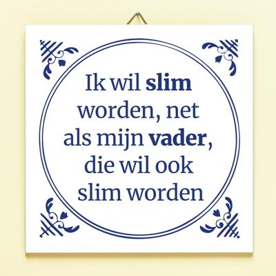 Tegeltje Ik wil slim worden net als mijn vader
