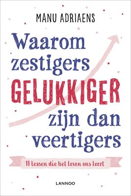 Waarom zestigers gelukkiger zijn dan veertigers - Manu Adriaens - ebook Waarom zestigers gelukkiger zijn dan veertigers - Manu Adriaens - ebook
