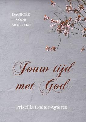 Jouw tijd met God - Priscilla Docter- Agteres - ebook