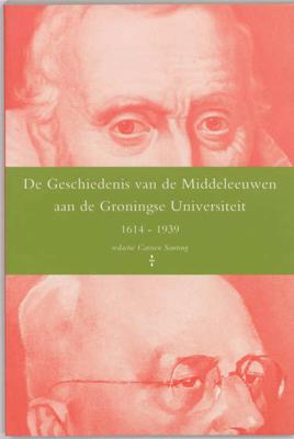 De geschiedenis van de middeleeuwen aan de Groningse Universiteit 1614-1939 (Paperback)
